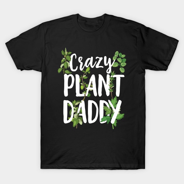 Crazy Plant Daddy T-Shirt by Eugenex